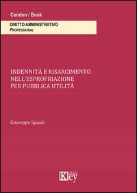 Indennità e risarcimento nell'espropriazione per pubblica utilità - Giuseppe Spanò - copertina