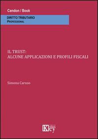 Il trust. Alcune applicazioni e profili fiscali - Simona Caruso - copertina