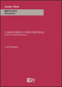 L' adulterio e i suoi fratelli. Profili giurisprudenziali - Lina Bregante - copertina