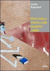 Per farla finita con questo libro - Carlo Sperduti - copertina
