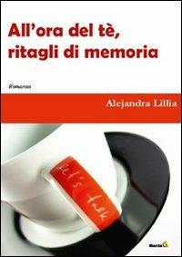 All'ora del tè. Ritagli di memoria - Alejandra Lillia - copertina