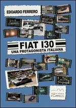 Fiat 130. Una protagonista italiana