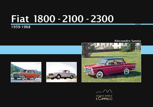 Fiat 1800-2100-2300 (1959-1968). Ediz. a colori. Vol. 1 - Alessandro Sannia - copertina