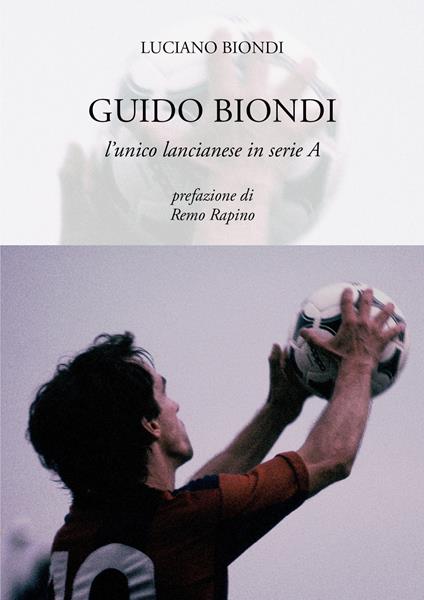 Guido Biondi. L'unico lancianese in serie A - Luciano Biondi - copertina