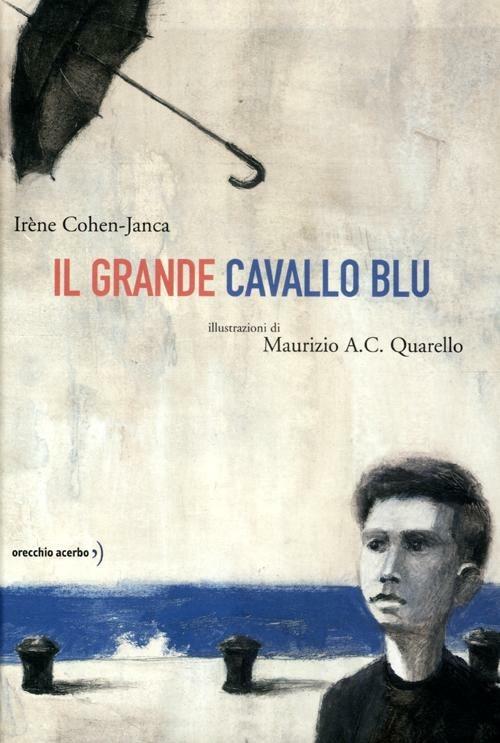 Il grande cavallo blu - Irène Cohen-Janca,Maurizio A. Quarello - copertina
