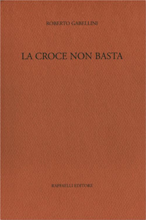 La croce non basta - Roberto Gabellini - copertina