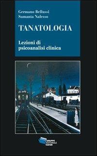 Tanatologia. Lezioni di psicoanalisi clinica - Germano Bellussi,Samanta Nalesso - copertina