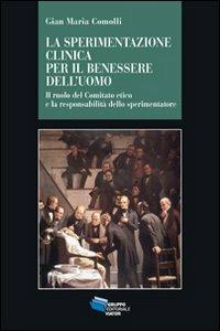 Sperimentazione clinica per il benessere dell'uomo. Il ruolo del Comitato etico e la responsabilità dello sperimentatore - Gian Maria Comolli - copertina