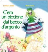 C'era un piccione dal becco d'argento - Marta Tonin,Lorenzo Gobbi - copertina