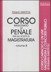 Corso ragionato di penale per gli scritti di magistratura. Con espansione online. Vol. 3 - Roberto Garofoli - copertina