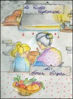 Le ricette vegetariane di nonna Angela. Vol. 2