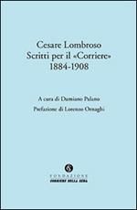 Cesare Lombroso. Scritti per il «Corriere» (1884-1908)
