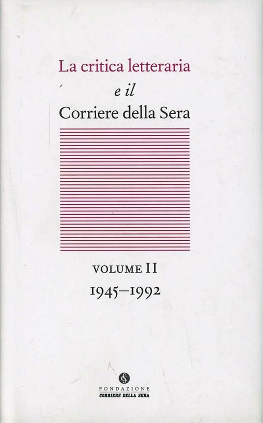 La critica letteraria e il Corriere della sera. Vol. 2: 1945-1992. - copertina