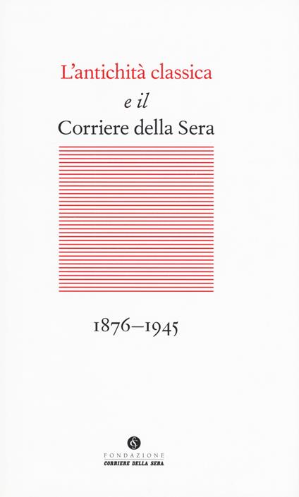 L' antichità classica e il Corriere della Sera (1876-1945) - copertina