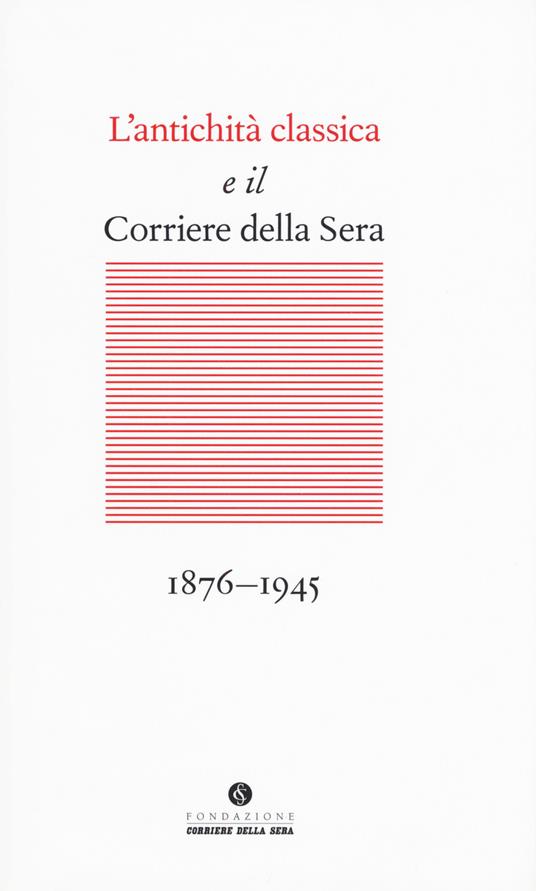 L' antichità classica e il Corriere della Sera (1876-1945) - copertina