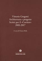 Vittorio Gregotti. Architettura e progetto. Scritti per il «Corriere» 2001-2017