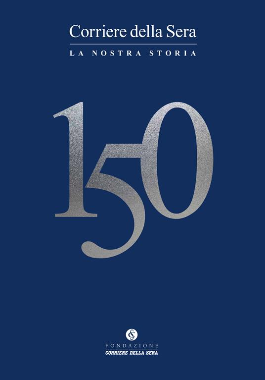 Corriere della Sera 150. La nostra storia - copertina
