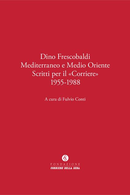 Dino Frescobaldi. Mediterraneo e Medio Oriente. Scritti per il «Corriere» 1955-1988 - copertina