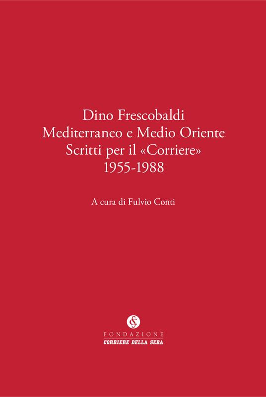 Dino Frescobaldi. Mediterraneo e Medio Oriente. Scritti per il «Corriere» 1955-1988 - copertina