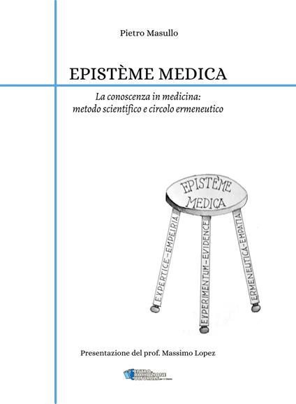 Epistème medica. La conoscenza in medicina: metodo scientifico e circolo ermeneutico - Pietro Masullo - copertina
