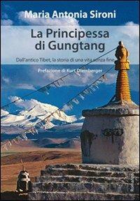 La principessa di Gungtang. Dall'antico Tibet la storia di una vita senza fine - Maria Antonia Sironi - copertina