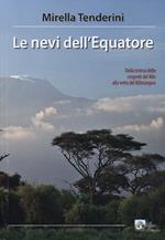 Le nevi dell'equatore. Dalla ricerca delle sorgenti del Nilo alla vetta del Kilimanjaro