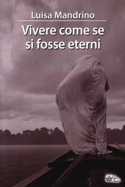 Vivere come se si fosse eterni - Luisa Mandrino - copertina