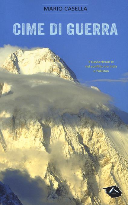 Cime di guerra. Il Gasherbrum IV nel conflitto tra India e Pakistan - Mario Casella - copertina