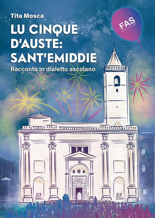 Lu cinque d'auste: Sant'Emiddie. Racconto in dialetto ascolano - Tita Mosca - copertina