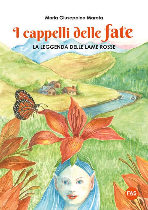 I cappelli delle fate. La leggenda delle lame rosse. Ediz. a colori. Con Disegna e colora! - Maria Giuseppina Marota - copertina