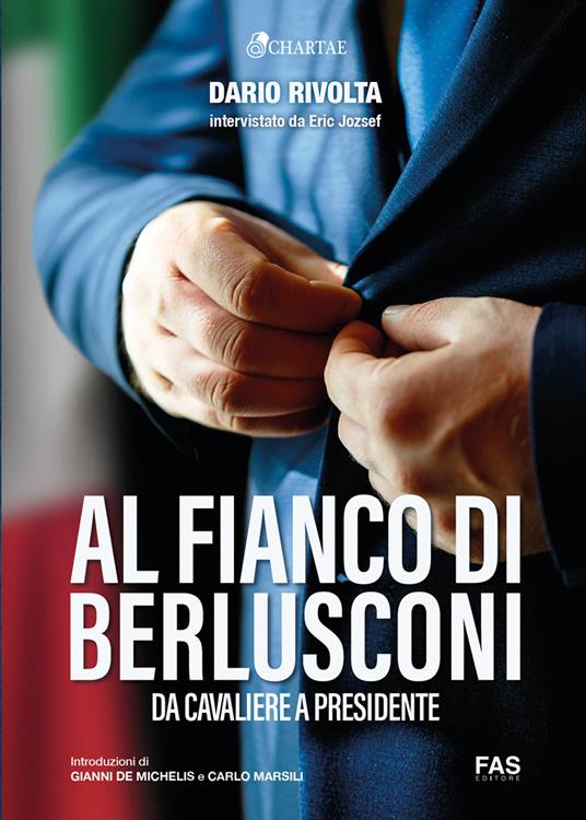 Al fianco di Berlusconi. Da Cavaliere a Presidente - Dario Rivolta,Eric Jozsef - copertina