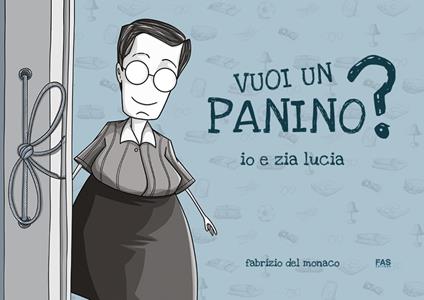 Vuoi un panino? Io e zia lucia. Ediz. illustrata - Fabrizio Del Monaco - copertina