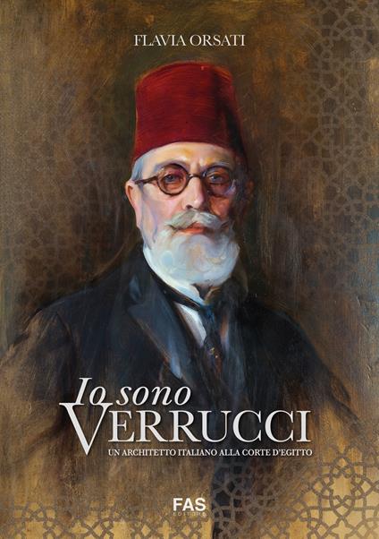 Io sono Verrucci. Un architetto italiano alla Corte d'Egitto - Flavia Orsati - copertina