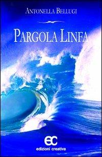Pargola linfa - Antonella Bellugi - copertina