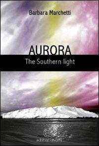 Aurora. The southern light - Barbara Marchetti - copertina