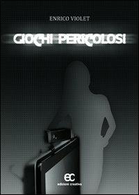 Giochi pericolosi - Enrico Violet - copertina