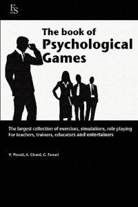 The book of psychological games. The largest collection of exercises, simulation, role playing. For teachers, trainers, educators and entertainers - Valentina Penati,Arianna Girard,Giuseppe Ferrari - copertina