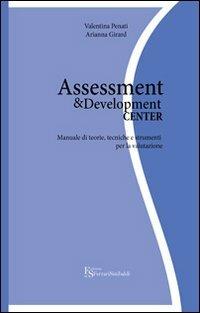 Assessment & development center. Manuale di teorie, tecniche e strumenti per la valutazione - Arianna Girard,Valentina Penati - copertina