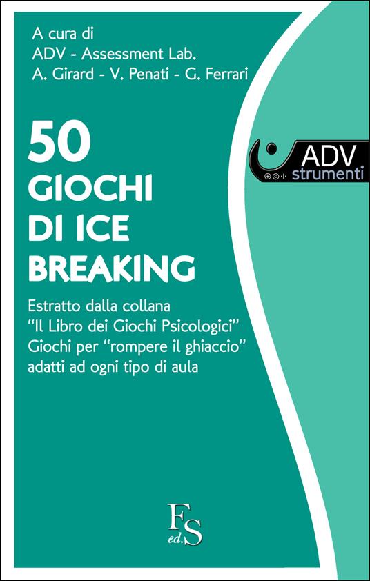 50 giochi di ice breaking. Giochi per «rompere il ghiaccio» adatti ad ogni tipo di aula - ADV Assessment Lab. - ebook