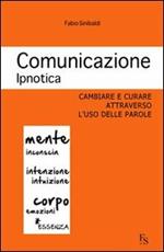 Comunicazione ipnotica. Cambiare e curare attraverso l'uso delle parole