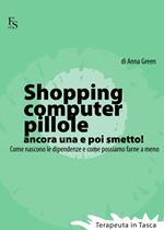 Shopping, computer, pillole, ancora una e poi smetto! Come nascono le dipendenze e come possiamo farne a meno