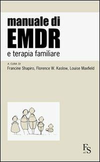 Manuale di EMDR e terapia familiare - Francine Shapiro,Florence W. Kaslow,Louise Maxfield - copertina