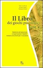 Il libro dei giochi psicologici. Vol. 4: Selezione del personale e organizzazioni flessibili: metodi e strumenti per il valutatore