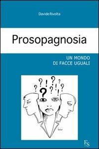 Prosopagnosia. Un mondo di facce uguali - Davide Rivolta - copertina