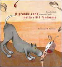 Il grande cane nella città fantasma - Brunella Baldi,Francesca Capelli - copertina