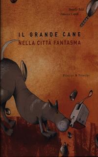 Il grande cane nella città fantasma. Ediz. illustrata