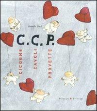 C. C. P. Cicogne, cavoli, provette. Ediz. illustrata - Brunella Baldi - copertina