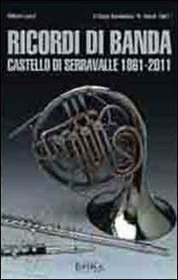 Ricordi di banda. Castello di Serravalle 1861-2011 - Vittorio Lenzi - copertina