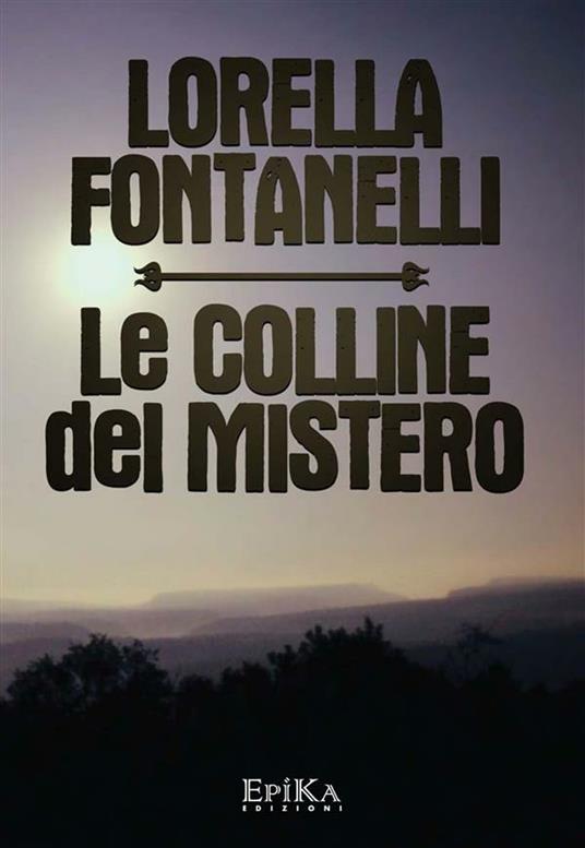 Le Colline del Mistero - Lorella Fontanelli - ebook