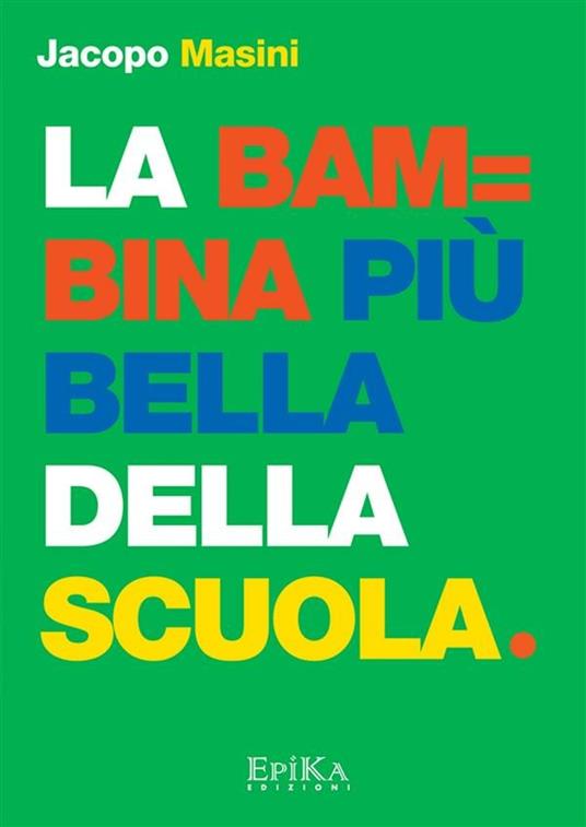 La Bambina più bella della scuola - Jacopo Masini - ebook